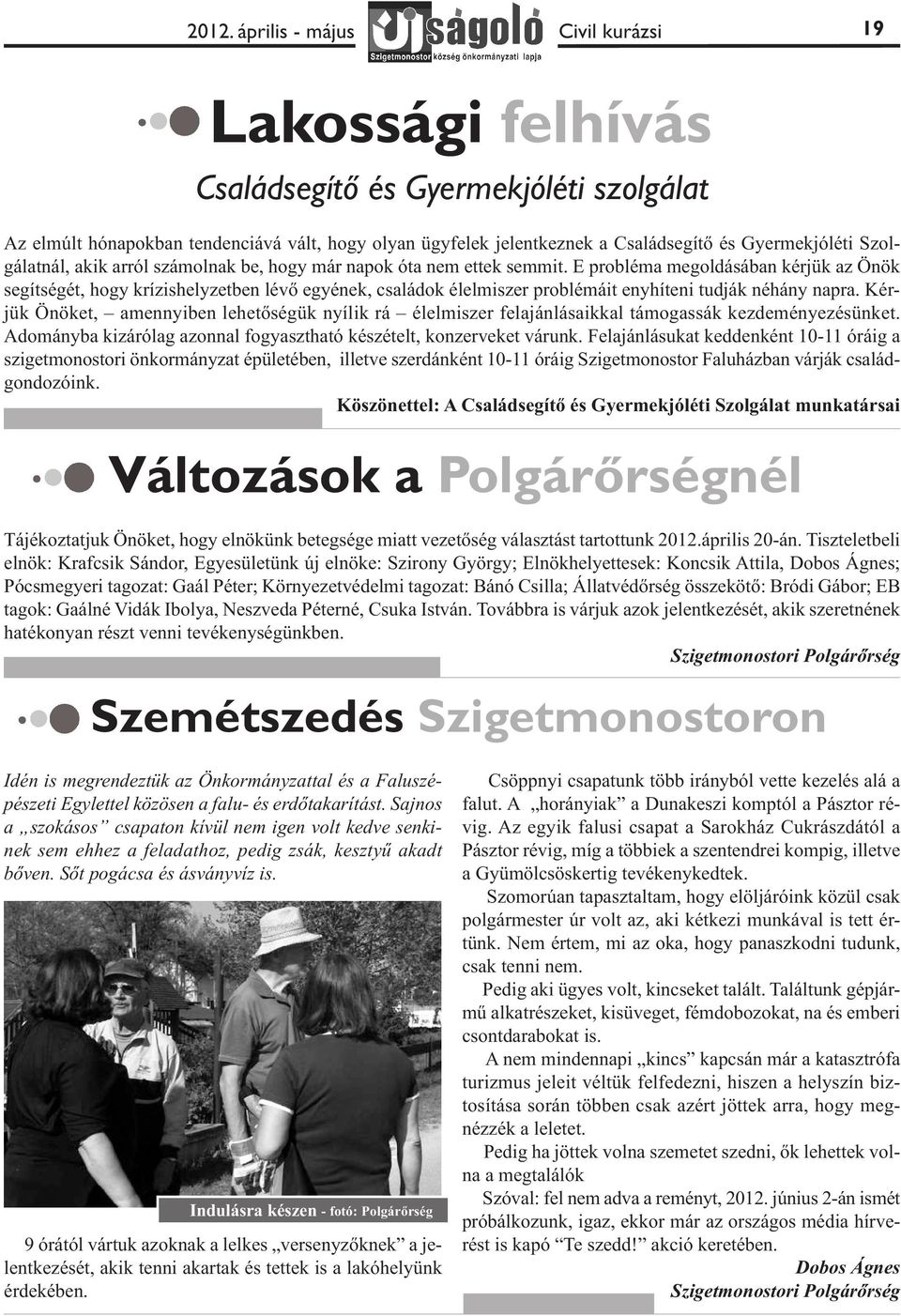 E probléma megoldásában kérjük az Önök segítségét, hogy krízishelyzetben lévő egyének, családok élelmiszer problémáit enyhíteni tudják néhány napra.