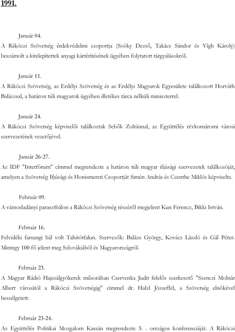 A Rákóczi Szövetség képviselői találkoztak Sebők Zoltánnal, az Együttélés révkomáromi városi szervezetének vezetőjével. Január 26-27.