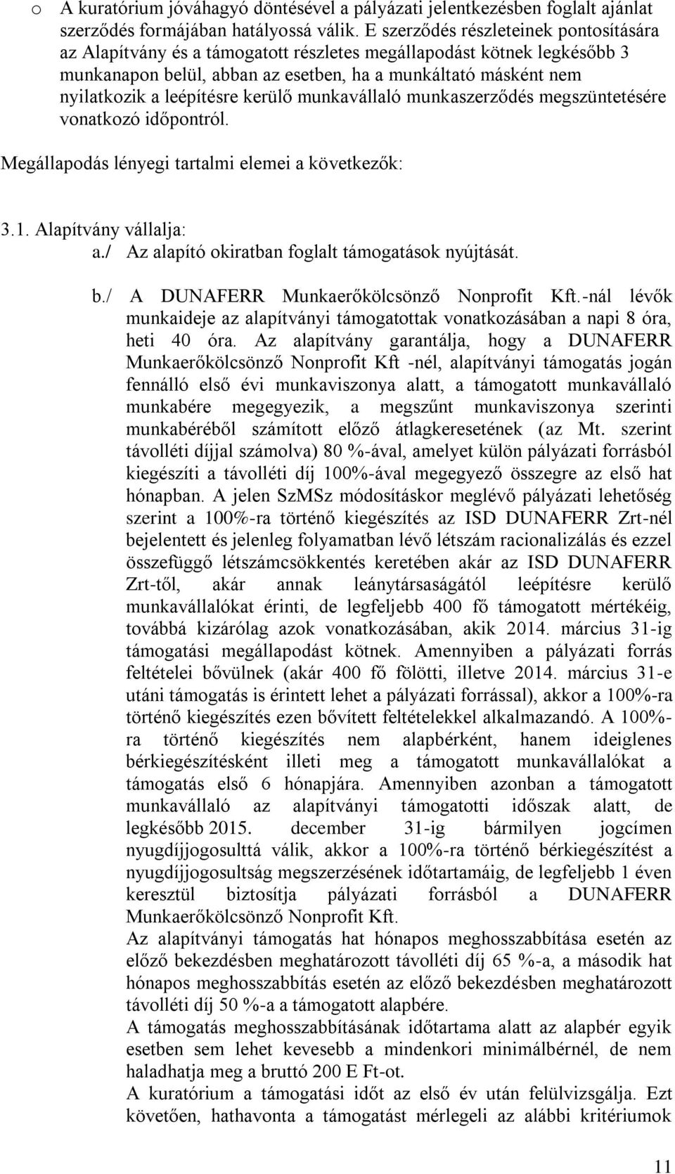 leépítésre kerülő munkavállaló munkaszerződés megszüntetésére vonatkozó időpontról. Megállapodás lényegi tartalmi elemei a következők: 3.1. Alapítvány vállalja: a.