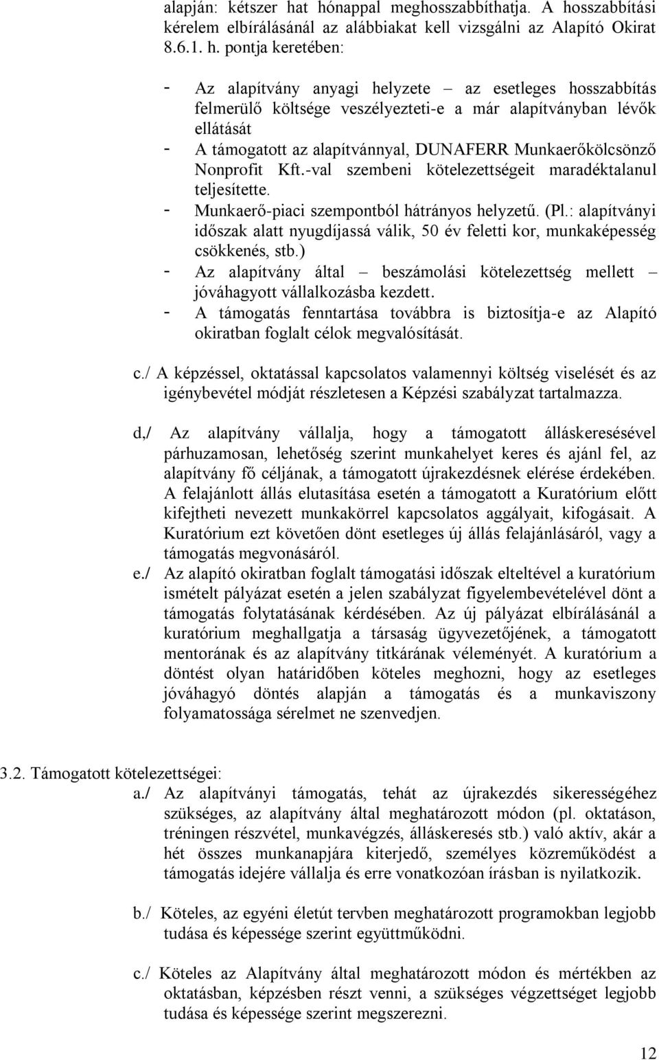 hosszabbítás felmerülő költsége veszélyezteti-e a már alapítványban lévők ellátását - A támogatott az alapítvánnyal, DUNAFERR Munkaerőkölcsönző Nonprofit Kft.