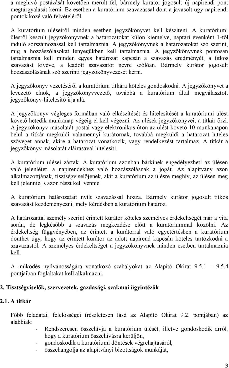 A kuratóriumi ülésről készült jegyzőkönyvnek a határozatokat külön kiemelve, naptári évenként 1-től induló sorszámozással kell tartalmaznia.