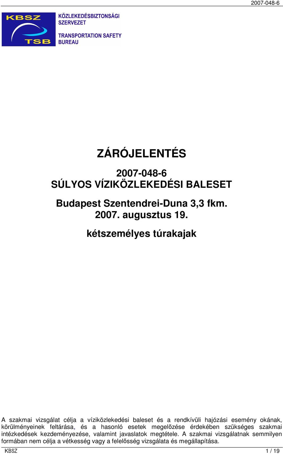 körülményeinek feltárása, és a hasonló esetek megelızése érdekében szükséges szakmai intézkedések kezdeményezése, valamint