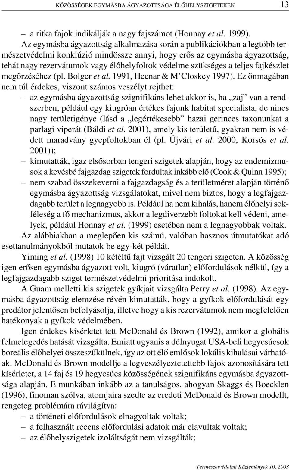 szükséges a teljes fajkészlet megőrzéséhez (pl. Bolger et al. 1991, Hecnar & M Closkey 1997).