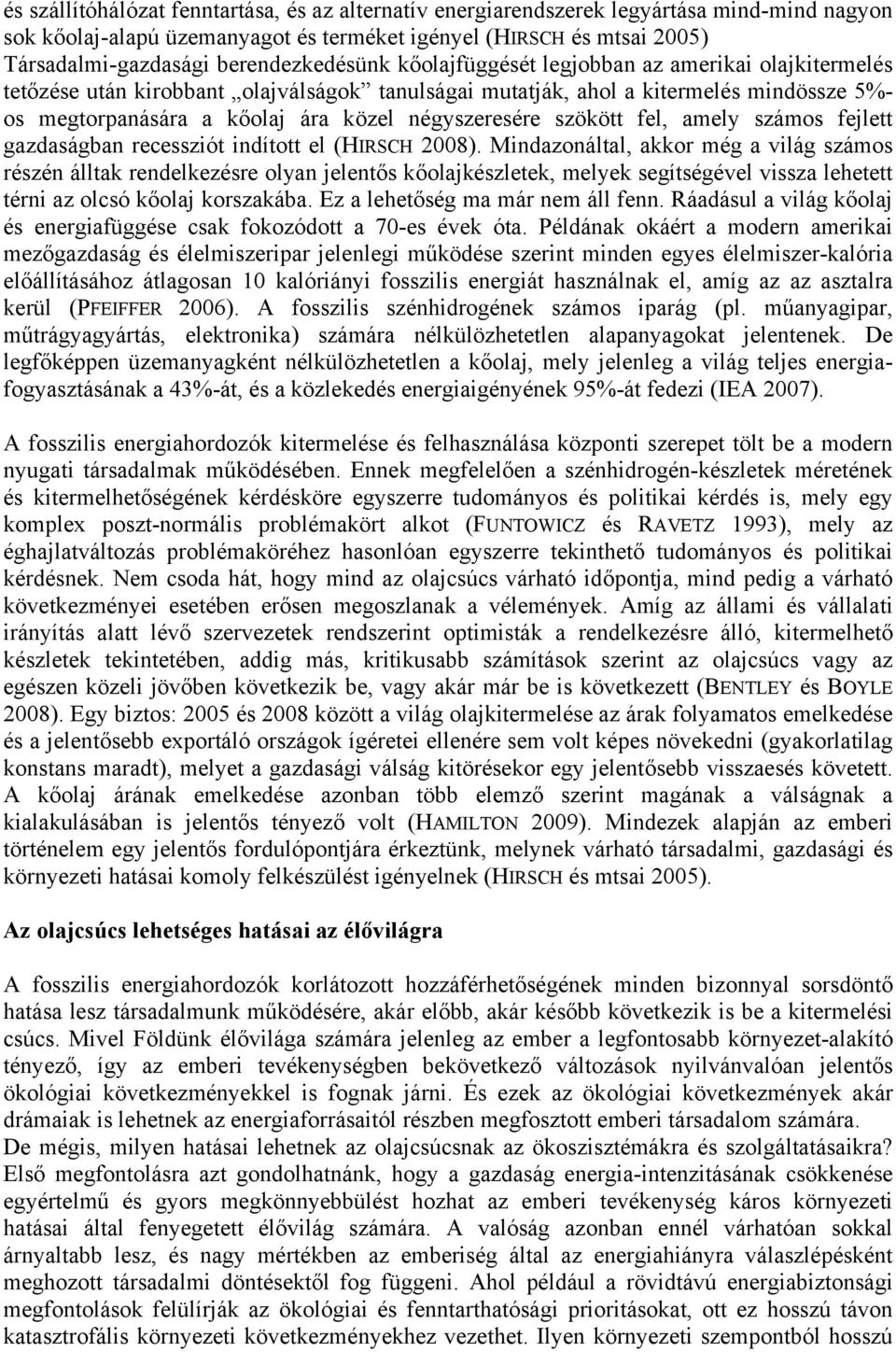 négyszeresére szökött fel, amely számos fejlett gazdaságban recessziót indított el (HIRSCH 2008).