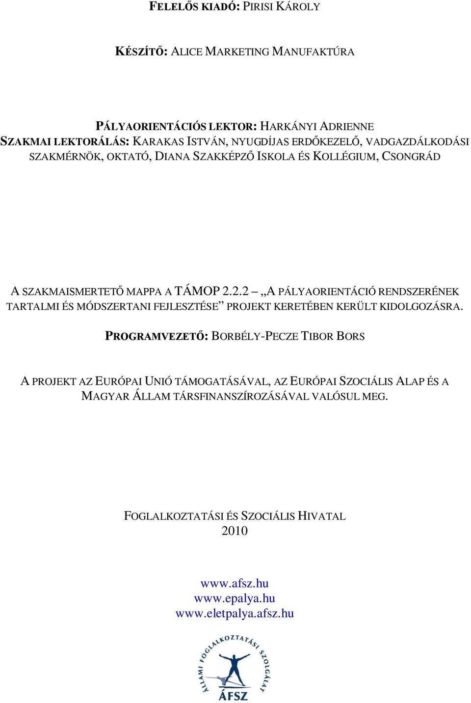 2.2 A PÁLYAORIENTÁCIÓ RENDSZERÉNEK TARTALMI ÉS MÓDSZERTANI FEJLESZTÉSE PROJEKT KERETÉBEN KERÜLT KIDOLGOZÁSRA.