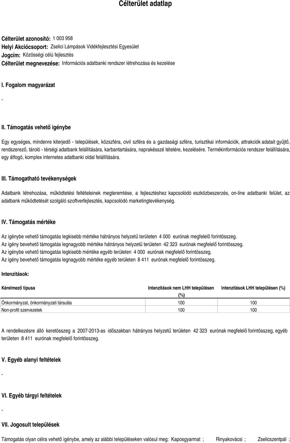 Támogatás vehető igénybe Egy egységes, mindenre kiterjedő települések, közszféra, civil szféra és a gazdasági szféra, turisztikai információk, attrakciók adatait gyűjtő, rendszerező, tároló térségi