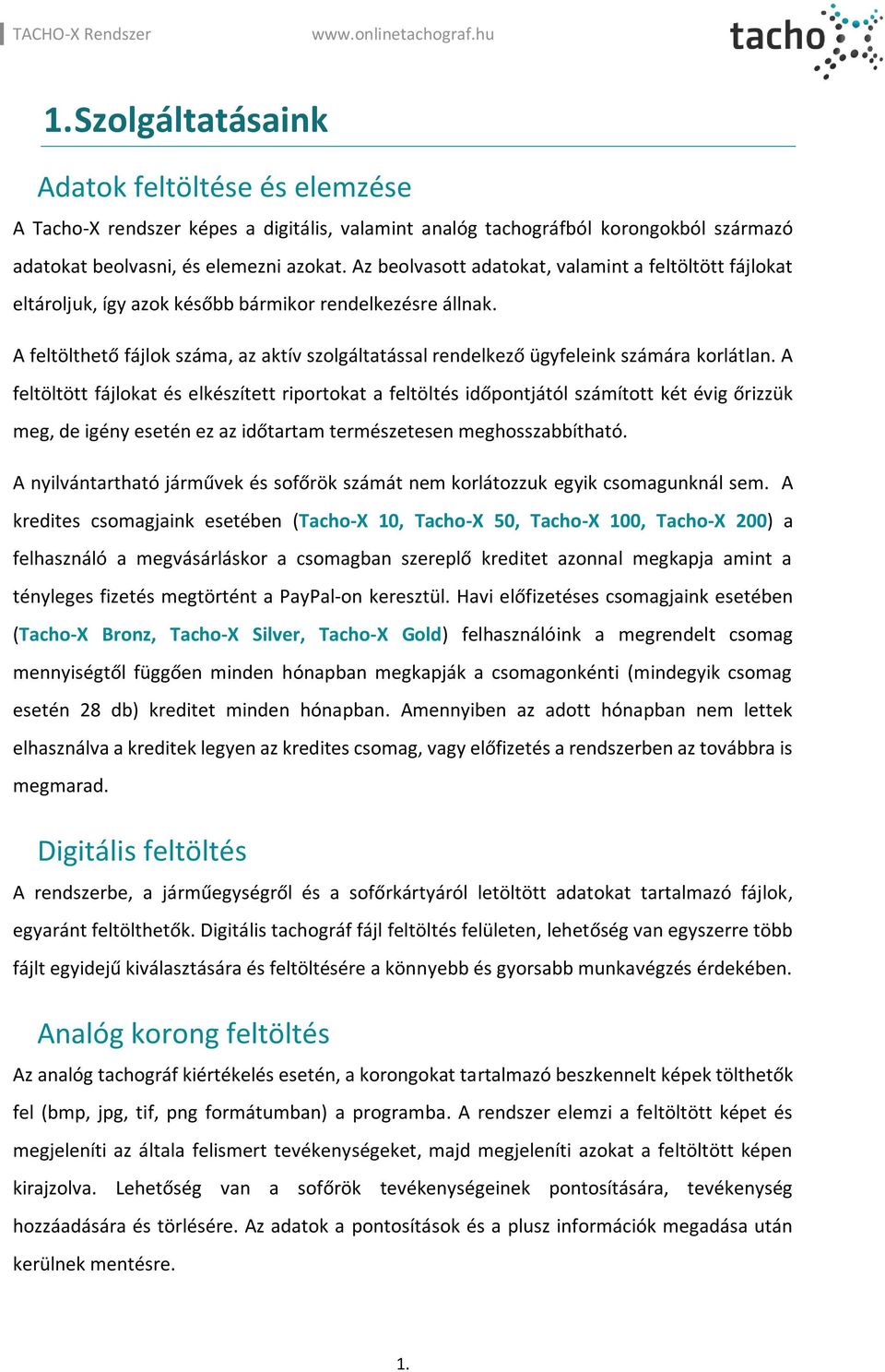 A feltölthető fájlok száma, az aktív szolgáltatással rendelkező ügyfeleink számára korlátlan.