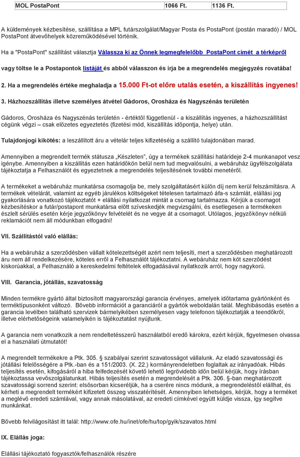 rovatába! 2. Ha a megrendelés értéke meghaladja a 15.000 Ft-ot előre utalás esetén, a kiszállítás ingyenes! 3.