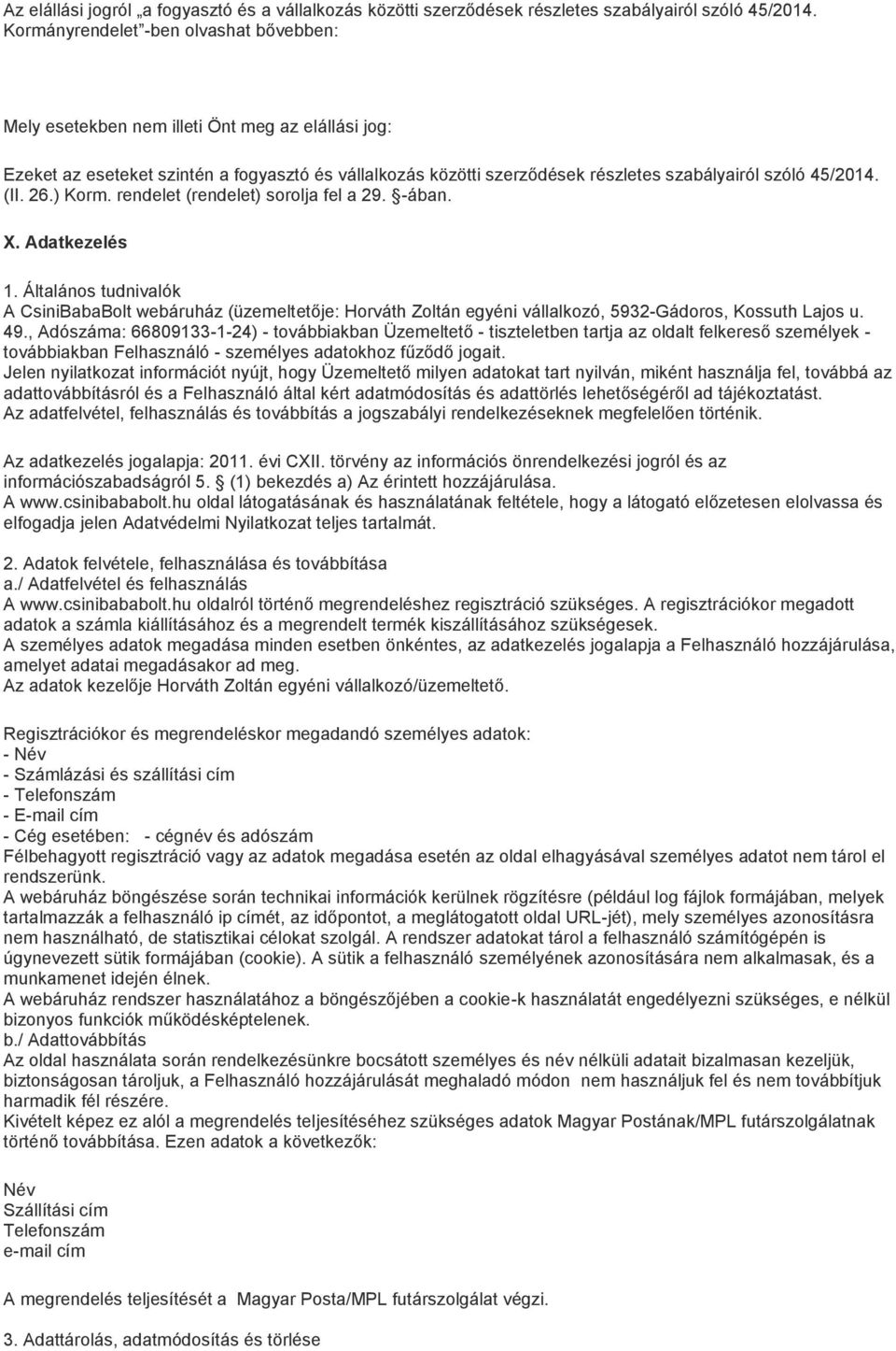 45/2014. (II. 26.) Korm. rendelet (rendelet) sorolja fel a 29. -ában. X. Adatkezelés 1.