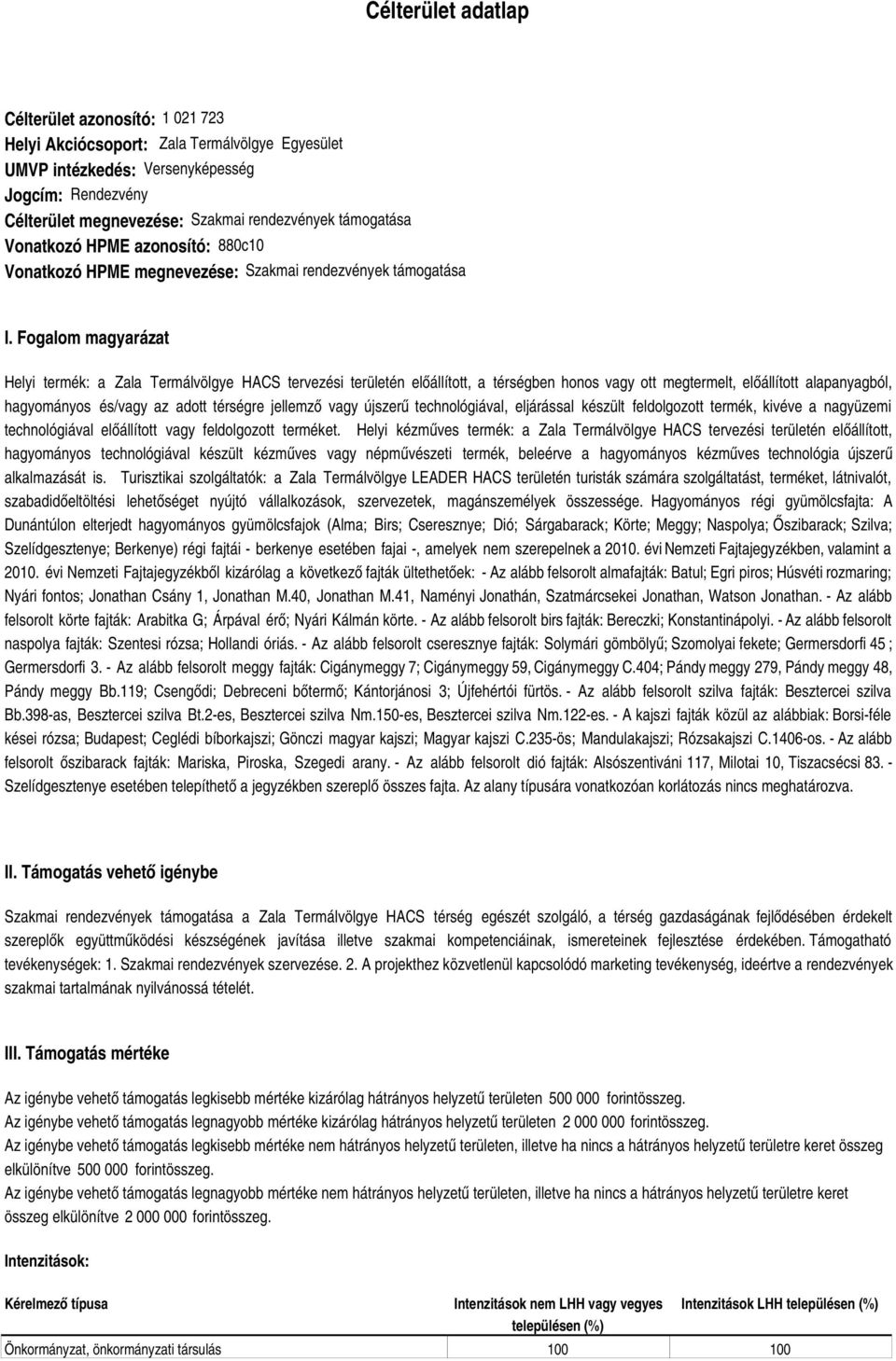 Fogalom magyarázat Helyi termék: a Zala Termálvölgye HACS tervezési területén előállított, a térségben honos vagy ott megtermelt, előállított alapanyagból, hagyományos és/vagy az adott térségre