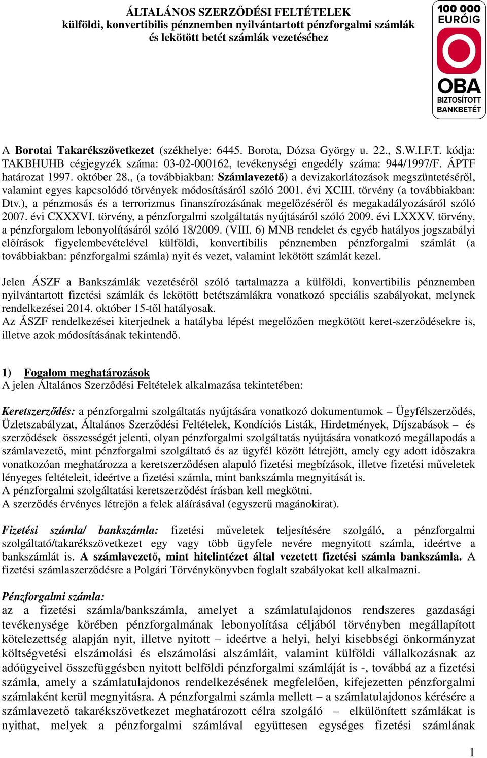 , (a továbbiakban: Számlavezetı) a devizakorlátozások megszüntetésérıl, valamint egyes kapcsolódó törvények módosításáról szóló 2001. évi XCIII. törvény (a továbbiakban: Dtv.