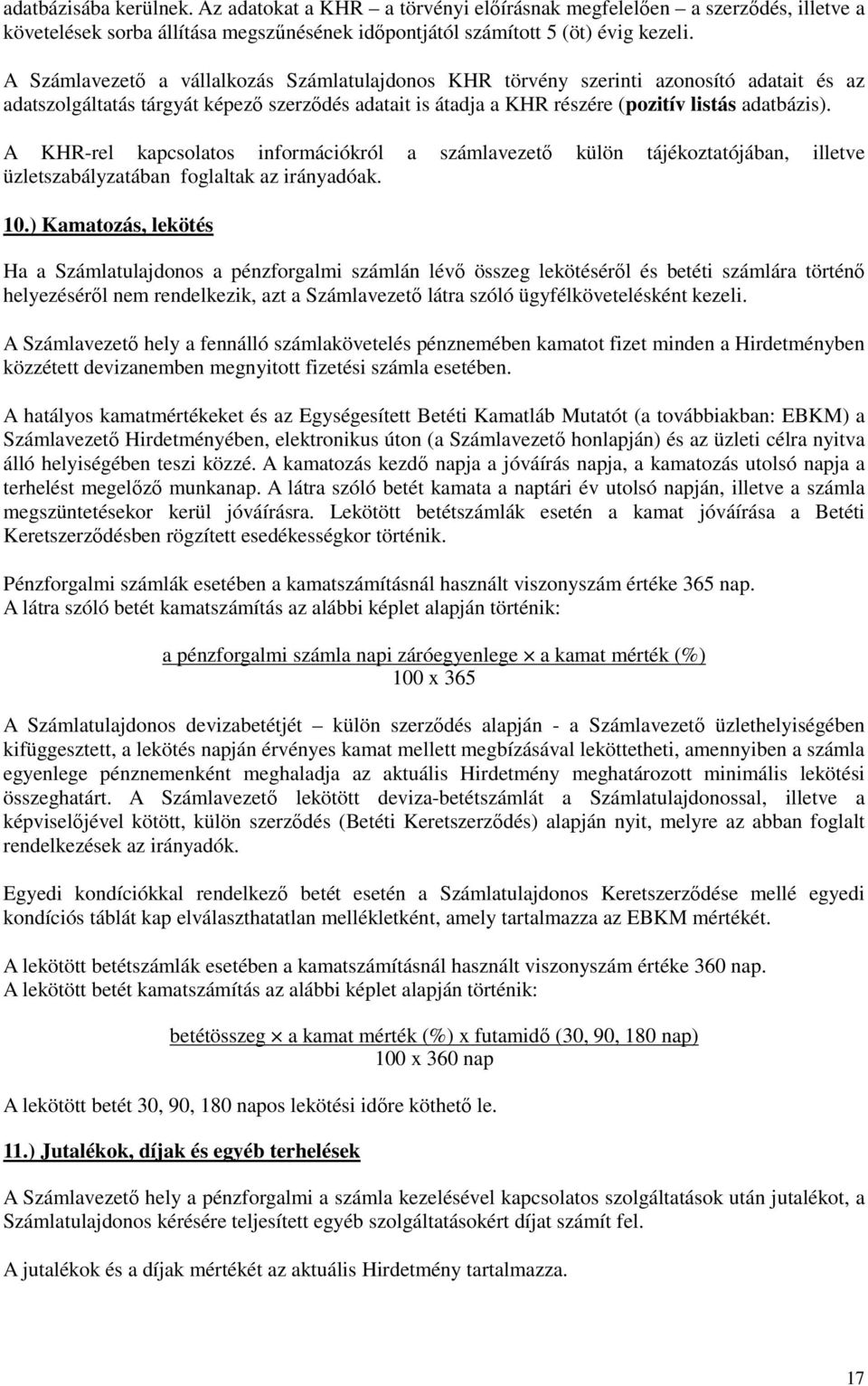 A KHR-rel kapcsolatos információkról a számlavezetı külön tájékoztatójában, illetve üzletszabályzatában foglaltak az irányadóak. 10.