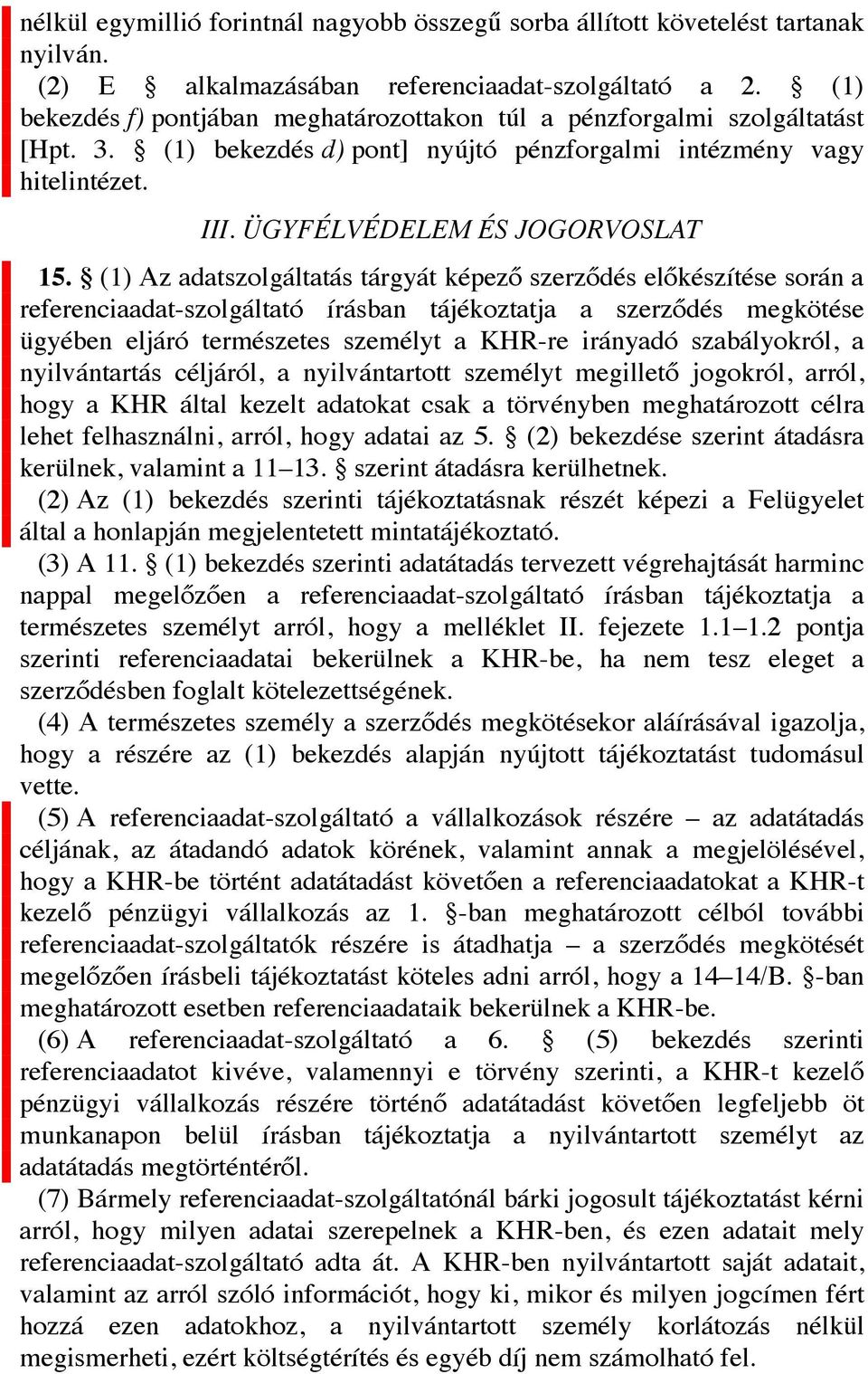 (1) Az adatszolgáltatás tárgyát képező szerződés előkészítése során a referenciaadat-szolgáltató írásban tájékoztatja a szerződés megkötése ügyében eljáró természetes személyt a KHR-re irányadó