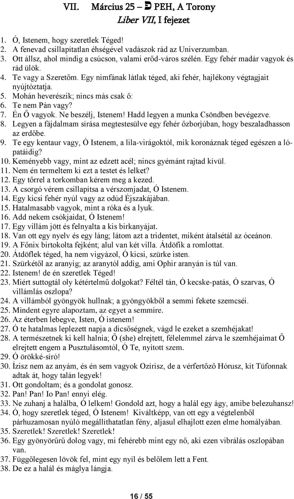 Mohán heverészik; nincs más csak ő: 6. Te nem Pán vagy? 7. Én Ő vagyok. Ne beszélj, Istenem! Hadd legyen a munka Csöndben bevégezve. 8.