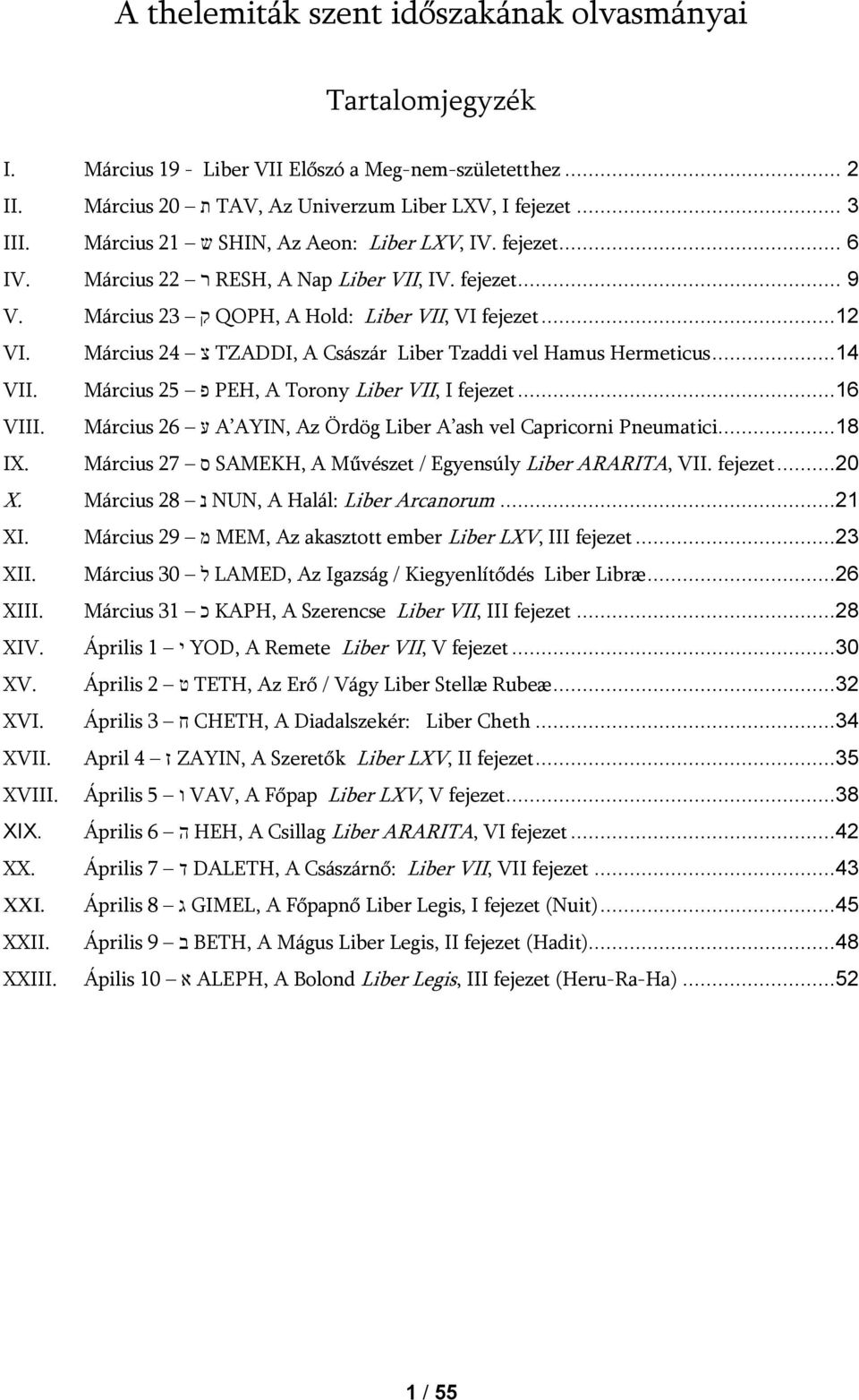 Március 24 צ TZADDI, A Császár Liber Tzaddi vel Hamus Hermeticus...14 VII. Március 25 פ PEH, A Torony Liber VII, I fejezet...16 VIII.