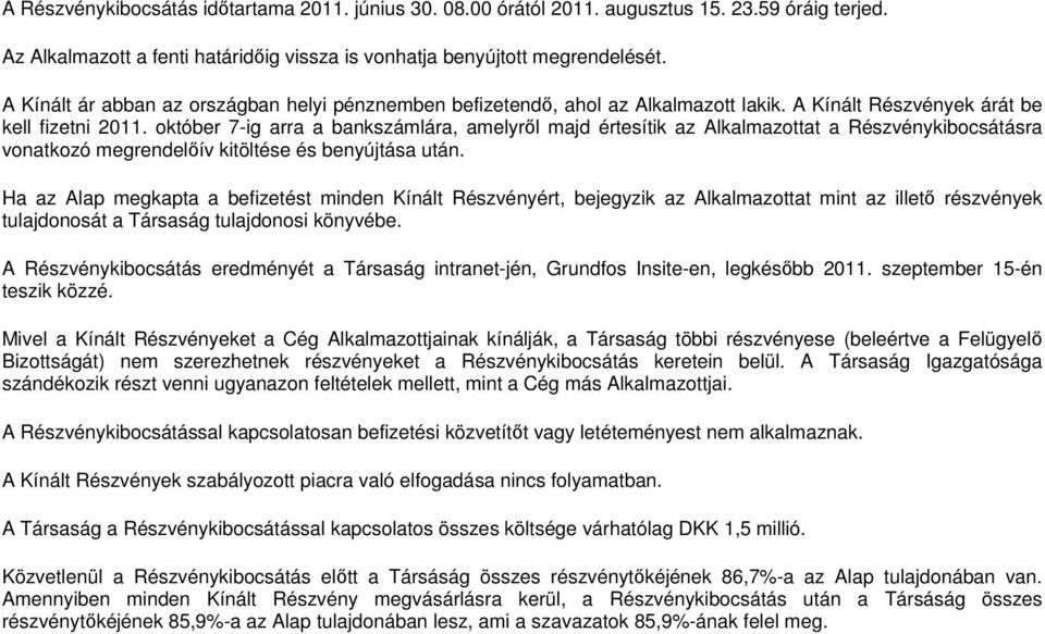 október 7-ig arra a bankszámlára, amelyről majd értesítik az Alkalmazottat a Részvénykibocsátásra vonatkozó megrendelőív kitöltése és benyújtása után.