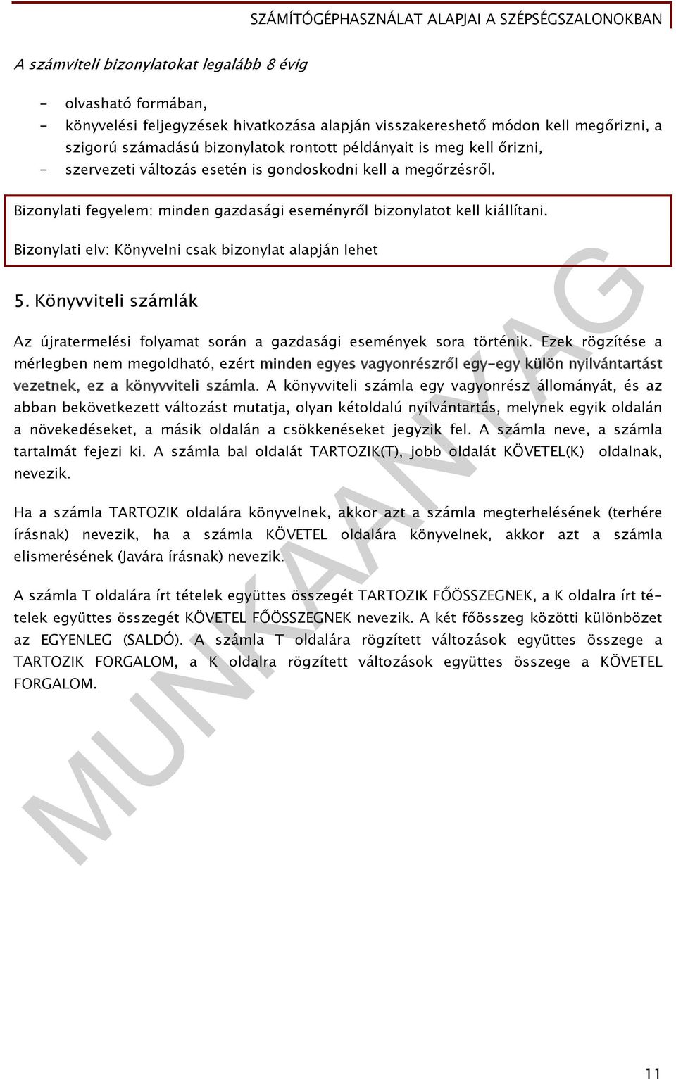 Bizonylati fegyelem: minden gazdasági eseményről bizonylatot kell kiállítani. Bizonylati elv: Könyvelni csak bizonylat alapján lehet 5.