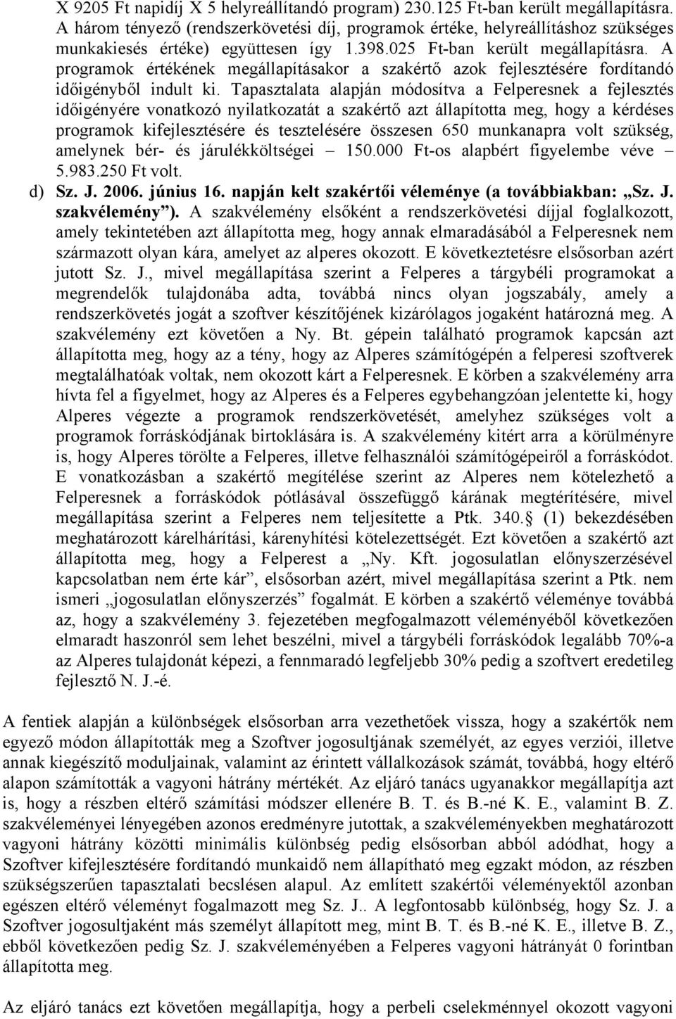 A programok értékének megállapításakor a szakértő azok fejlesztésére fordítandó időigényből indult ki.