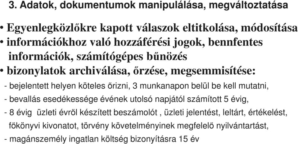 munkanapon belül be kell mutatni, - bevallás esedékessége évének utolsó napjától számított 5 évig, - 8 évig üzleti évről készített beszámolót,