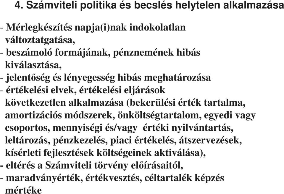 amortizációs módszerek, önköltségtartalom, egyedi vagy csoportos, mennyiségi és/vagy értéki nyilvántartás, leltározás, pénzkezelés, piaci értékelés,