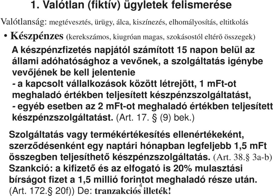 meghaladó értékben teljesített készpénzszolgáltatást, - egyéb esetben az 2 mft-ot meghaladó értékben teljesített készpénzszolgáltatást. (Art. 17. (9) bek.