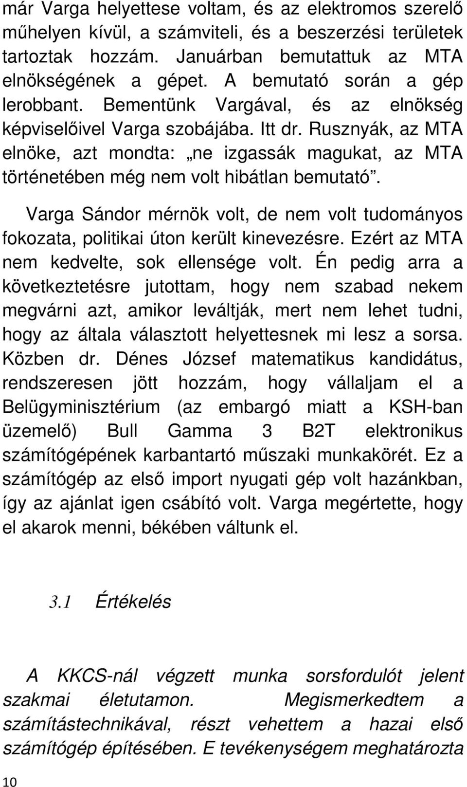 Rusznyák, az MTA elnöke, azt mondta: ne izgassák magukat, az MTA történetében még nem volt hibátlan bemutató.