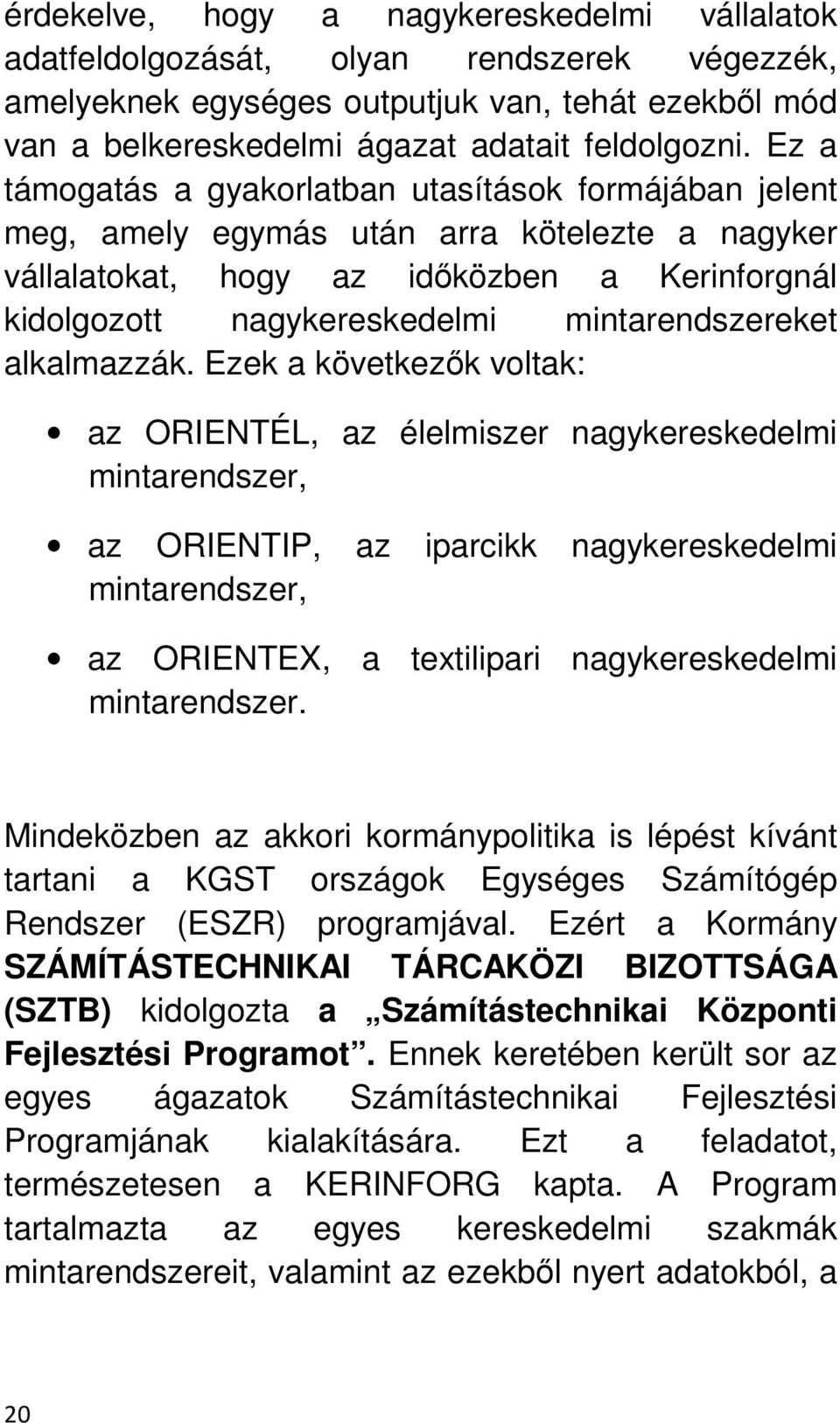 mintarendszereket alkalmazzák.