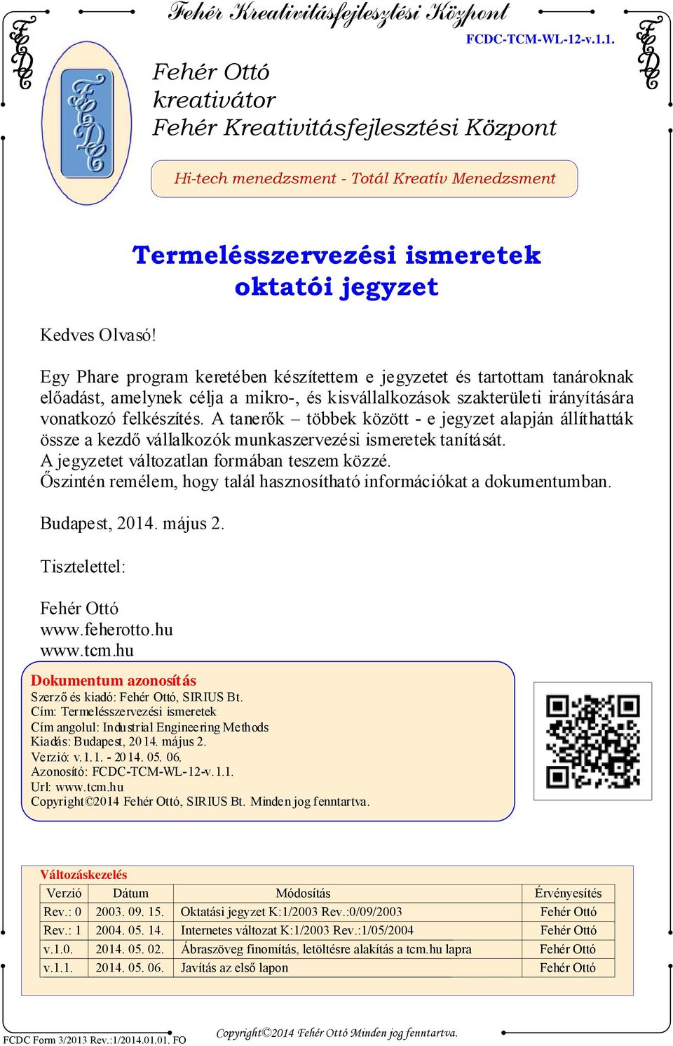 irányítására vonatkozó felkészítés. A tanerők többek között - e jegyzet alapján állíthatták össze a kezdő vállalkozók munkaszervezési ismeretek tanítását.