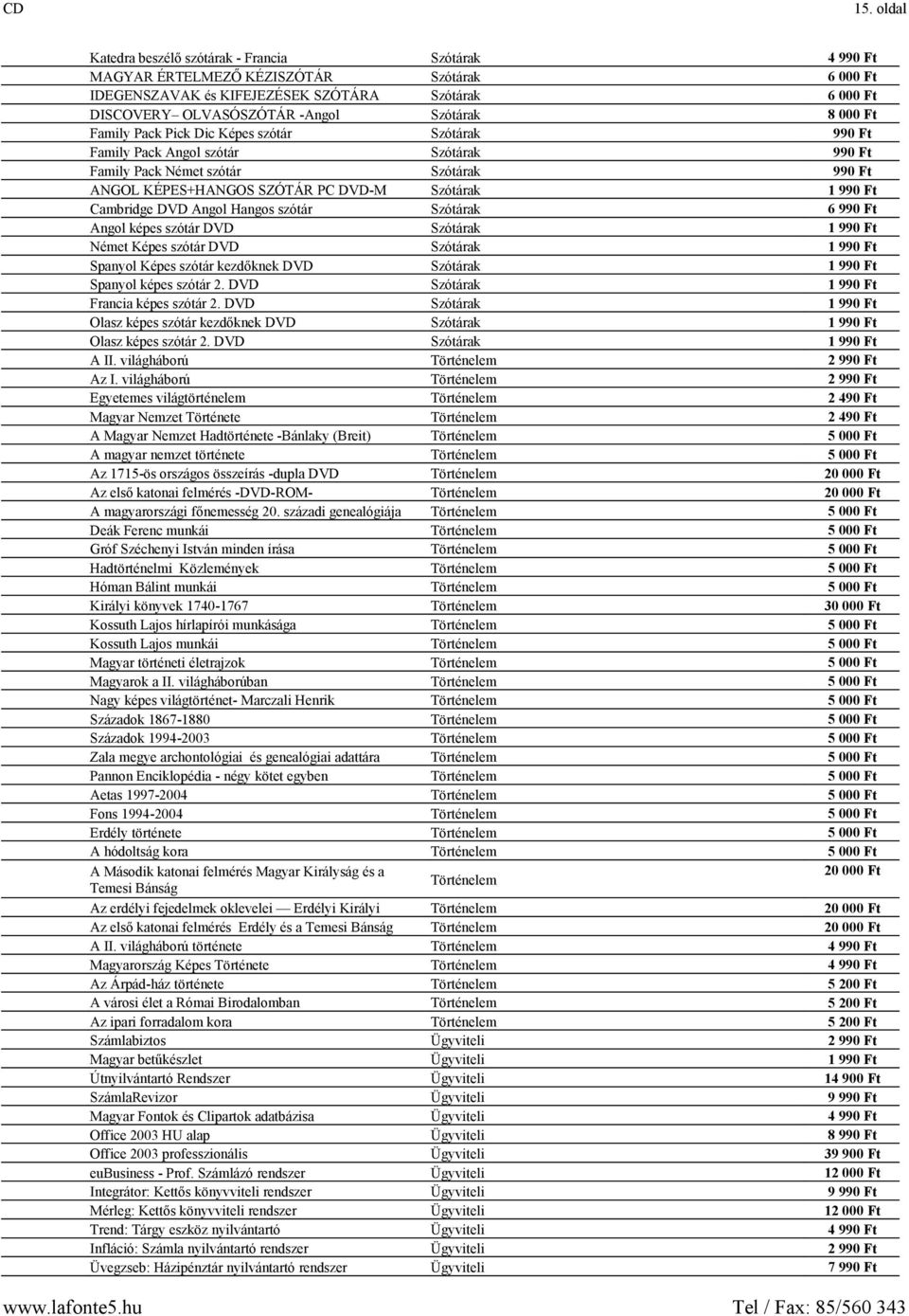 Ft Cambridge DVD Angol Hangos szótár Szótárak 6 990 Ft Angol képes szótár DVD Szótárak 1 990 Ft Német Képes szótár DVD Szótárak 1 990 Ft Spanyol Képes szótár kezdőknek DVD Szótárak 1 990 Ft Spanyol