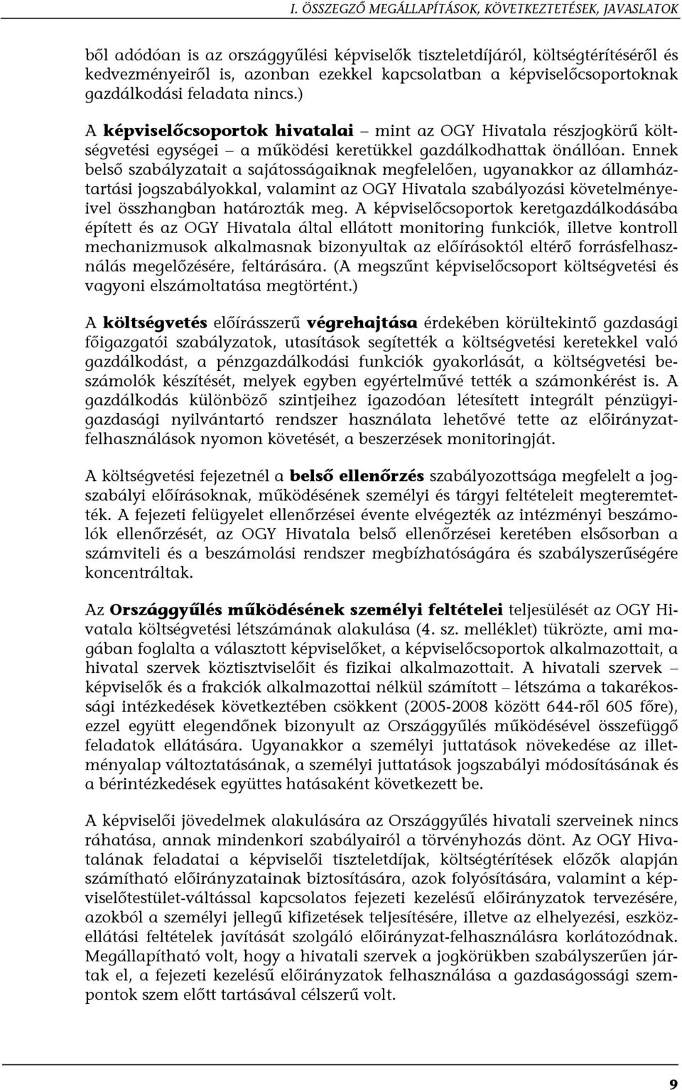 Ennek belső szabályzatait a sajátosságaiknak megfelelően, ugyanakkor az államháztartási jogszabályokkal, valamint az OGY Hivatala szabályozási követelményeivel összhangban határozták meg.