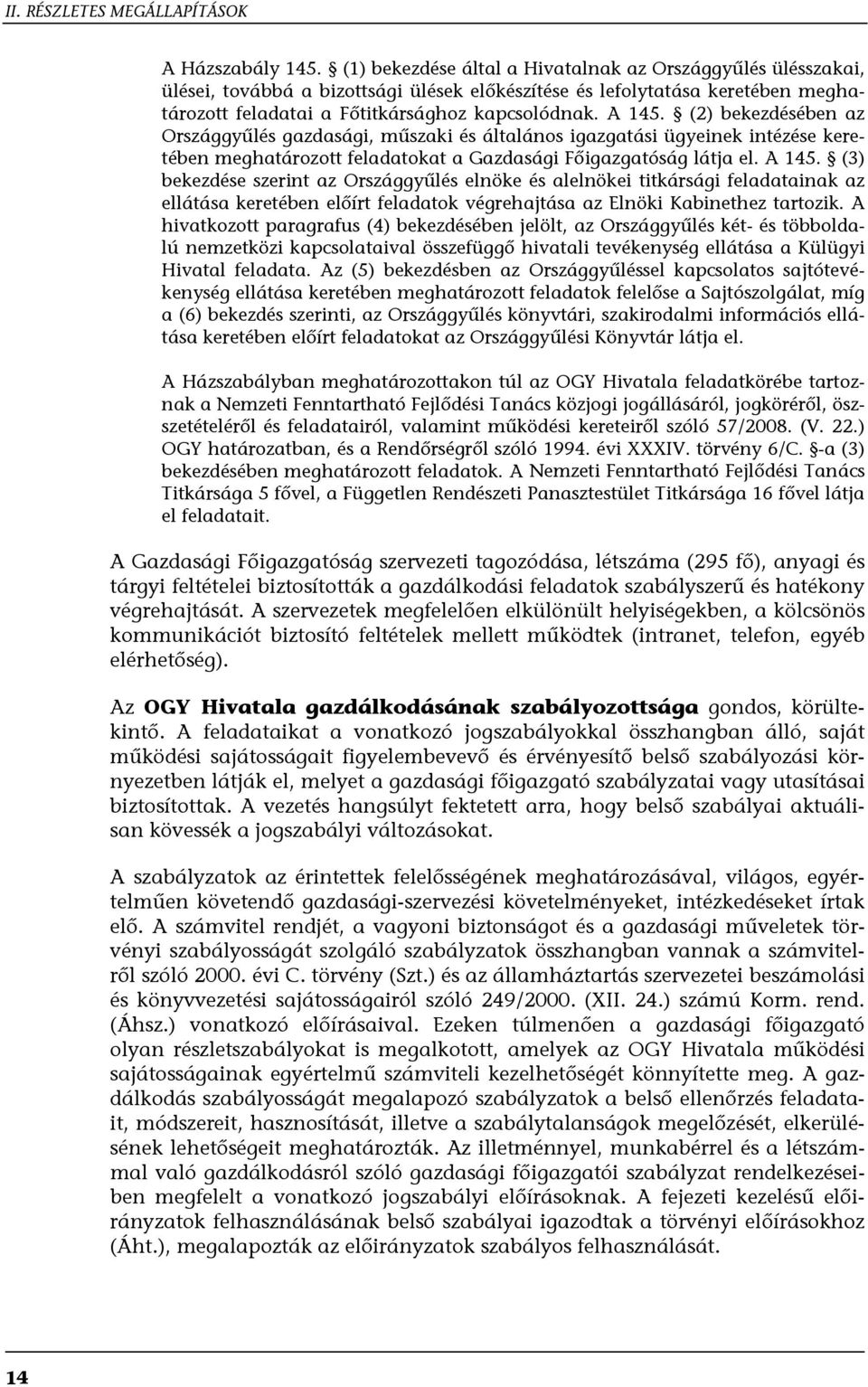 (2) bekezdésében az Országgyűlés gazdasági, műszaki és általános igazgatási ügyeinek intézése keretében meghatározott feladatokat a Gazdasági Főigazgatóság látja el. A 145.