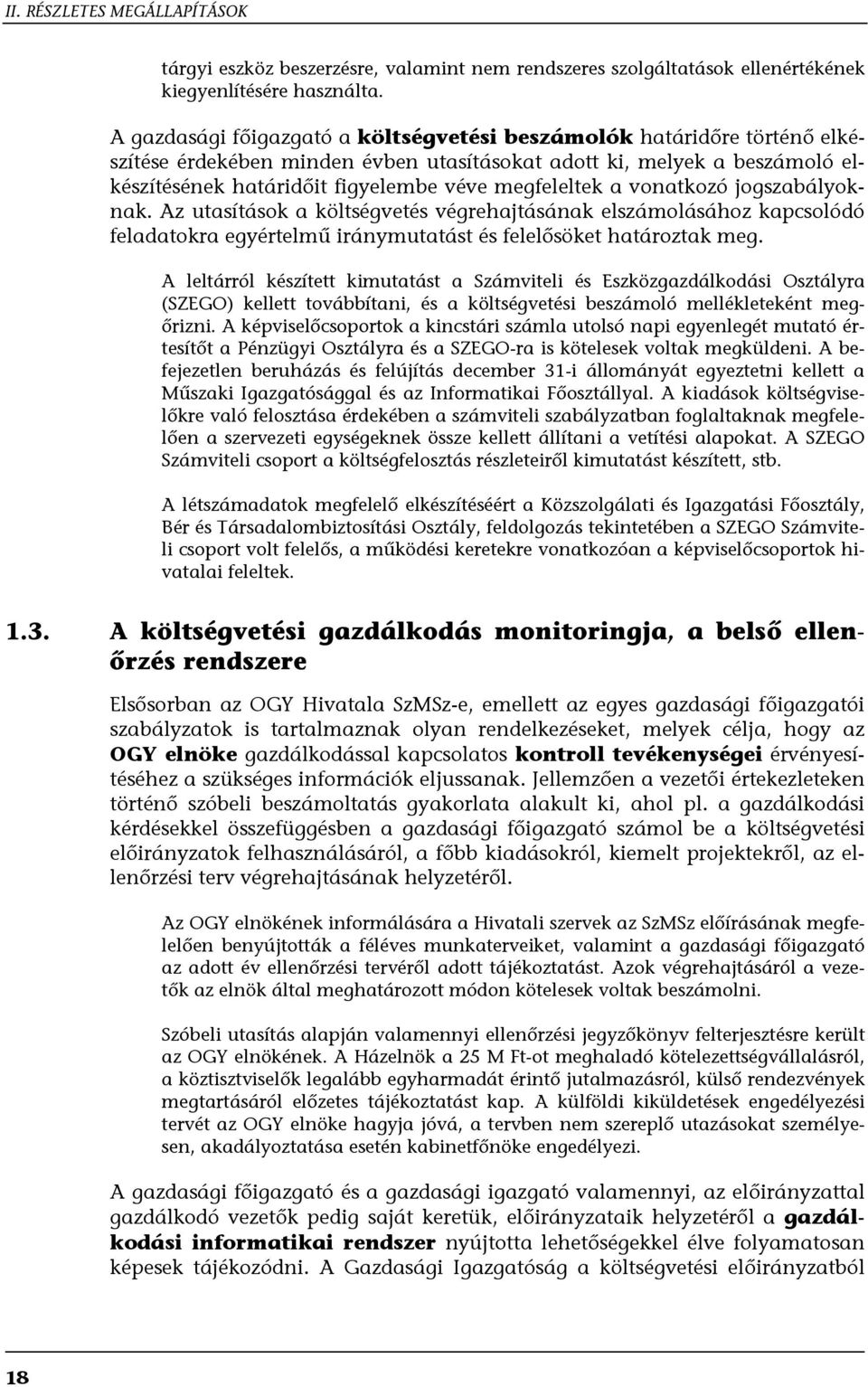 a vonatkozó jogszabályoknak. Az utasítások a költségvetés végrehajtásának elszámolásához kapcsolódó feladatokra egyértelmű iránymutatást és felelősöket határoztak meg.