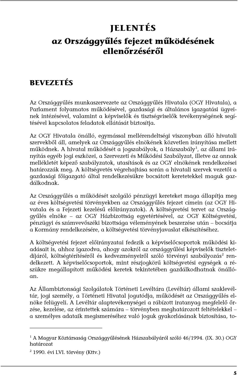 Az OGY Hivatala önálló, egymással mellérendeltségi viszonyban álló hivatali szervekből áll, amelyek az Országgyűlés elnökének közvetlen irányítása mellett működnek.