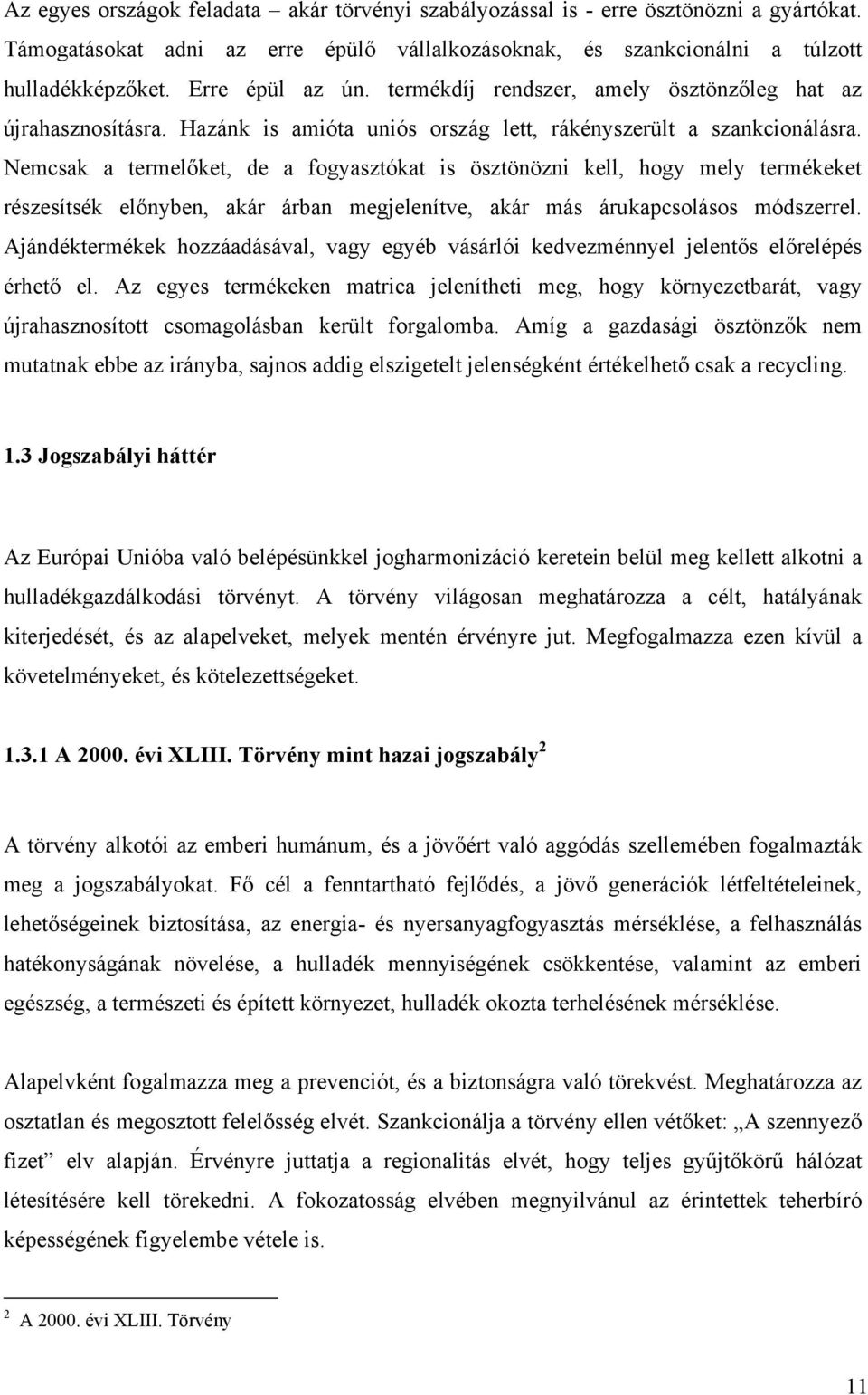 Nemcsak a termelőket, de a fogyasztókat is ösztönözni kell, hogy mely termékeket részesítsék előnyben, akár árban megjelenítve, akár más árukapcsolásos módszerrel.