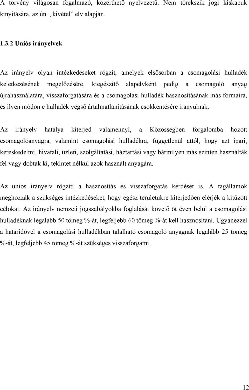 visszaforgatására és a csomagolási hulladék hasznosításának más formáira, és ilyen módon e hulladék végső ártalmatlanításának csökkentésére irányulnak.