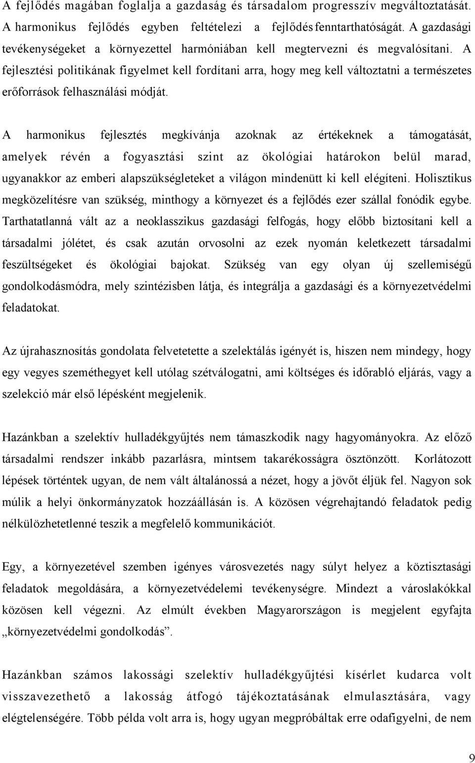 A fejlesztési politikának figyelmet kell fordítani arra, hogy meg kell változtatni a természetes erőforrások felhasználási módját.