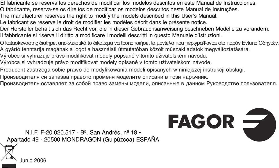 Le fabricant se réserve le droit de modifier les modèles décrit dans le présente notice. Der Hersteller behält sich das Recht vor, die in dieser Gebrauchsanweisung beschrieben Modelle zu verändern.