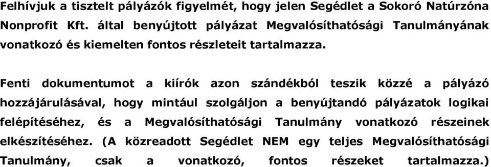 Fenti dokumentumot a kiírók azon szándékból teszik közzé a pályázó hozzájárulásával, hogy mintául szolgáljon a benyújtandó pályázatok