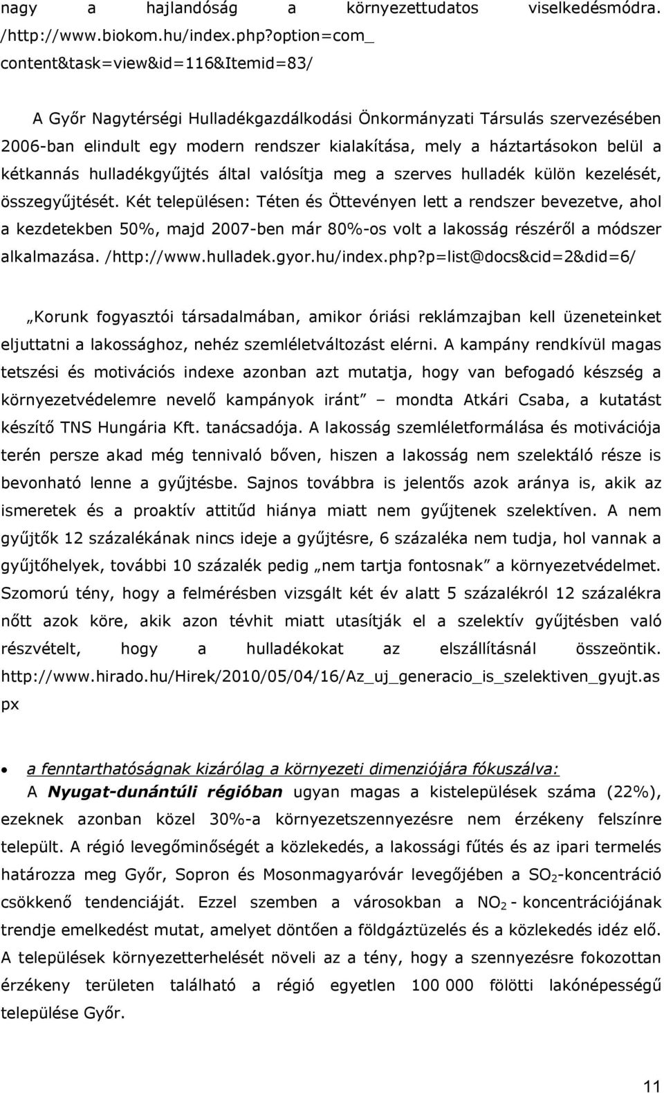 belül a kétkannás hulladékgyűjtés által valósítja meg a szerves hulladék külön kezelését, összegyűjtését.