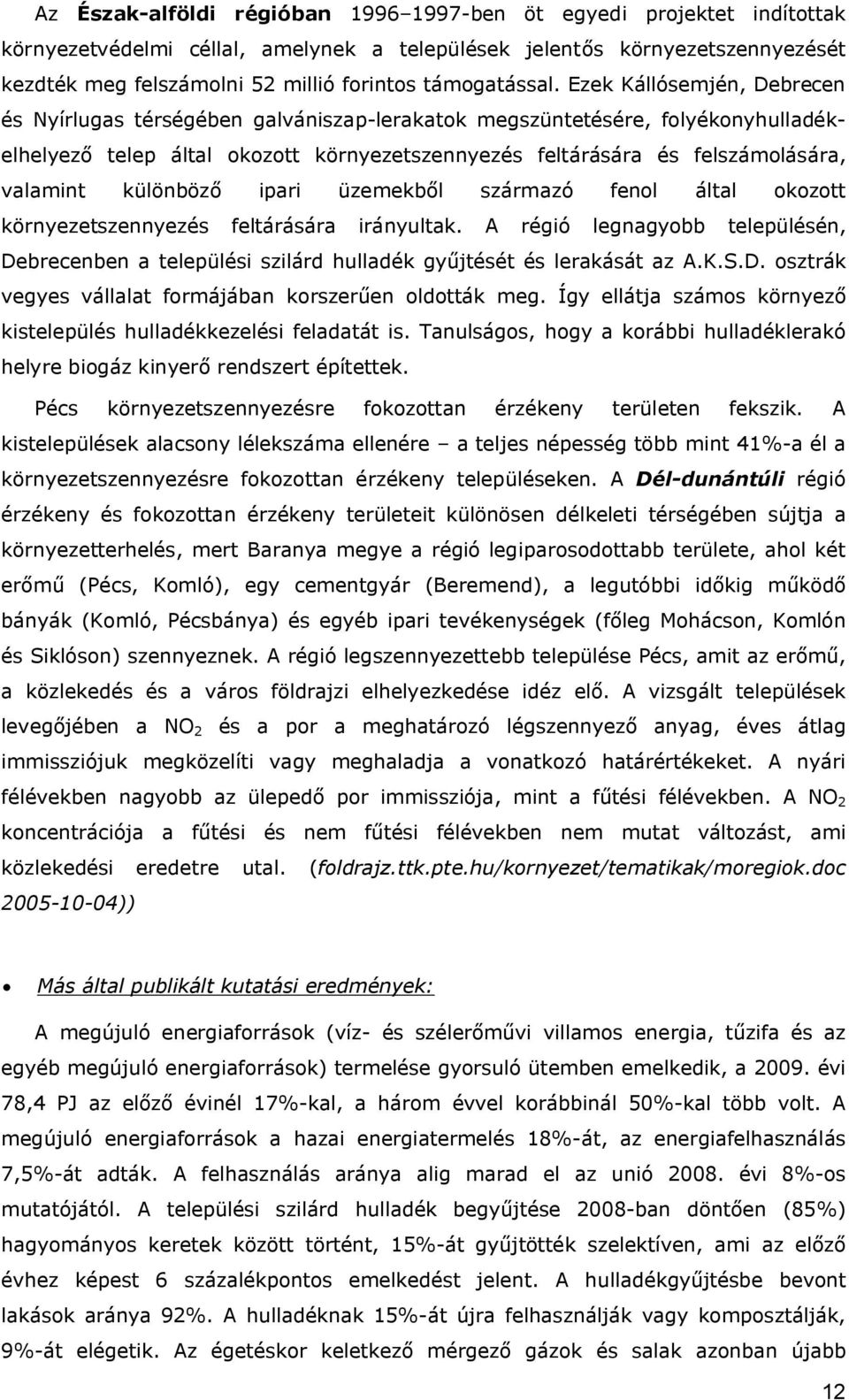 Ezek Kállósemjén, Debrecen és Nyírlugas térségében galvániszap-lerakatok megszüntetésére, folyékonyhulladékelhelyező telep által okozott környezetszennyezés feltárására és felszámolására, valamint