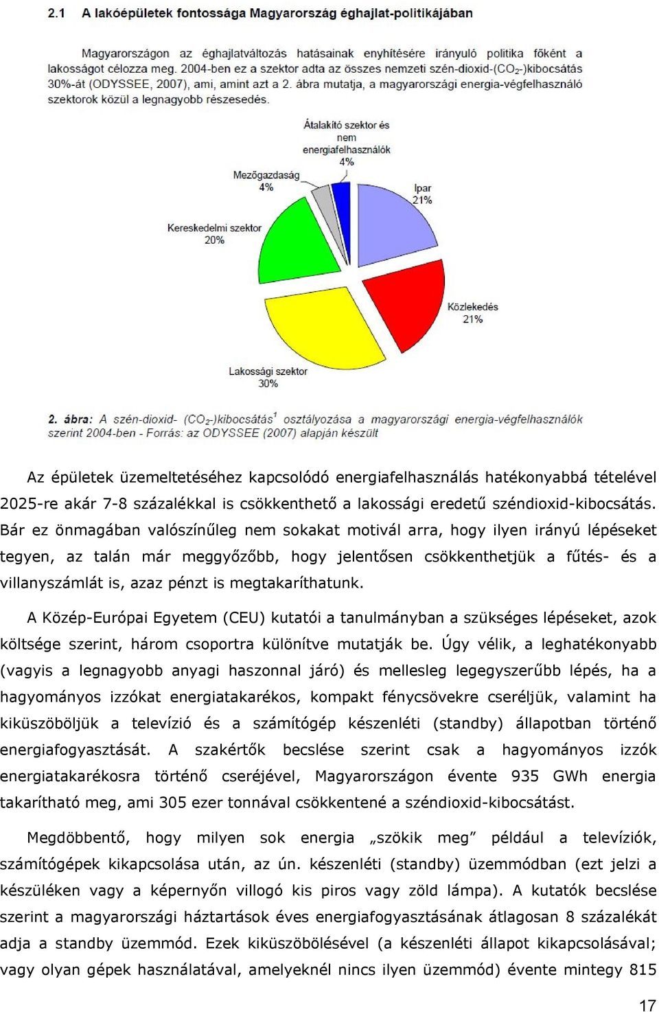 megtakaríthatunk. A Közép-Európai Egyetem (CEU) kutatói a tanulmányban a szükséges lépéseket, azok költsége szerint, három csoportra különítve mutatják be.