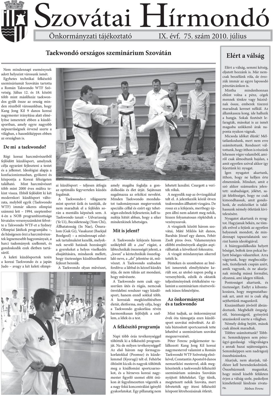 között több mint másfélszáz taekwondos gyűlt össze az ország minden részéből árosunkban, hogy Kang Jong Kil 9 danos koreai nagymester irányítása alatt elmélyítse ismereteit ebben a küzdősportban,