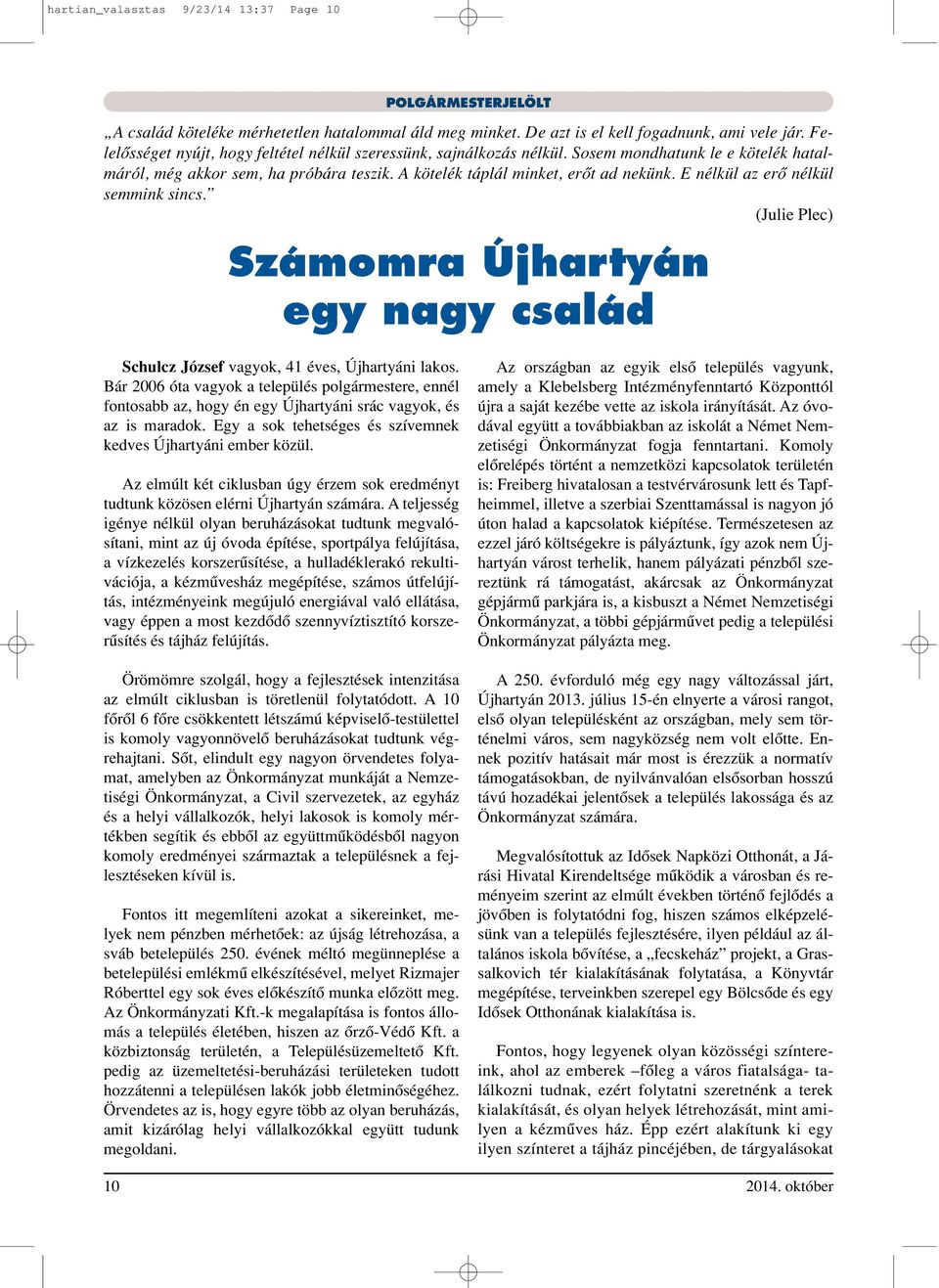 E nélkül az erô nélkül semmink sincs. (Julie Plec) Számomra Újhartyán egy nagy család Schulcz József vagyok, 41 éves, Újhartyáni lakos.