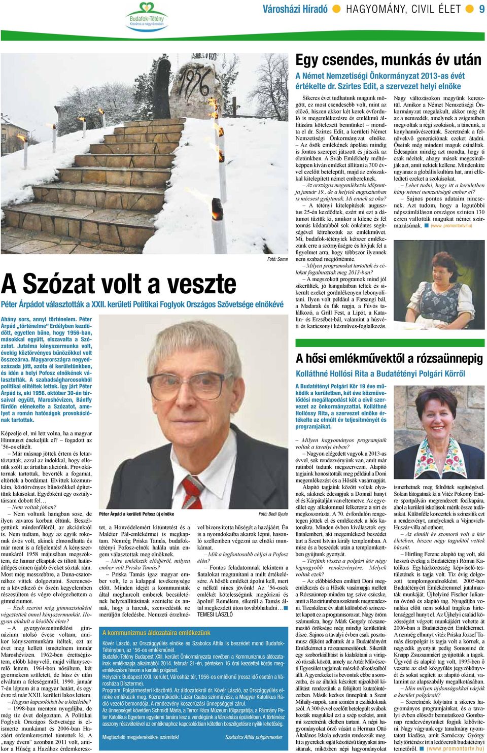 Magyarországra negyedszázada jött, azóta él kerületünkben, és idén a helyi Pofosz elnökének választották. szabadságharcosokból politikai elítéltek lettek. Így járt Péter Árpád is, aki 1956.