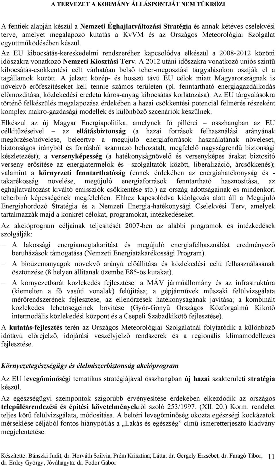 A 2012 utáni időszakra vonatkozó uniós szintű kibocsátás-csökkentési célt várhatóan belső teher-megosztási tárgyalásokon osztják el a tagállamok között.