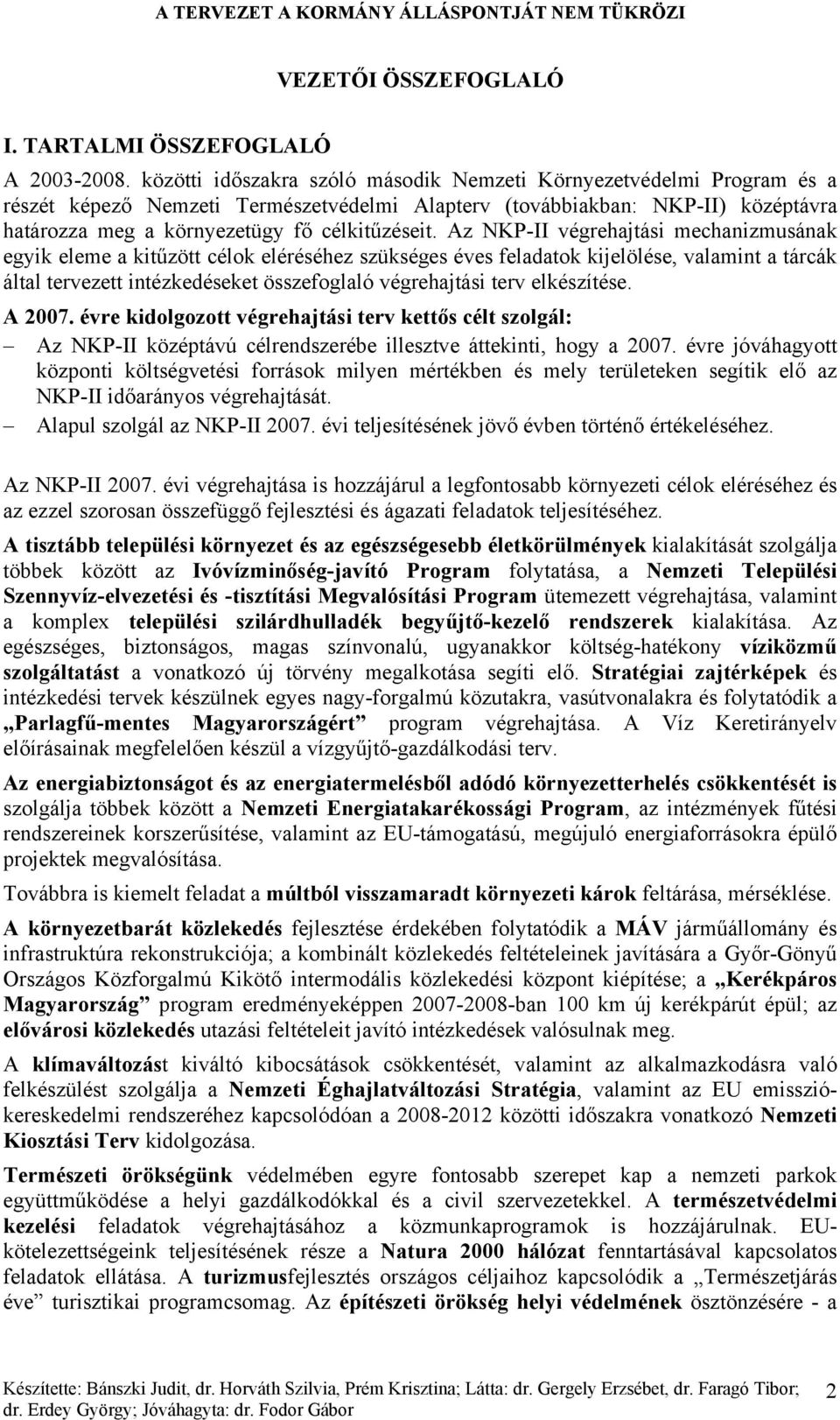 Az NKP-II végrehajtási mechanizmusának egyik eleme a kitűzött célok eléréséhez szükséges éves feladatok kijelölése, valamint a tárcák által tervezett intézkedéseket összefoglaló végrehajtási terv