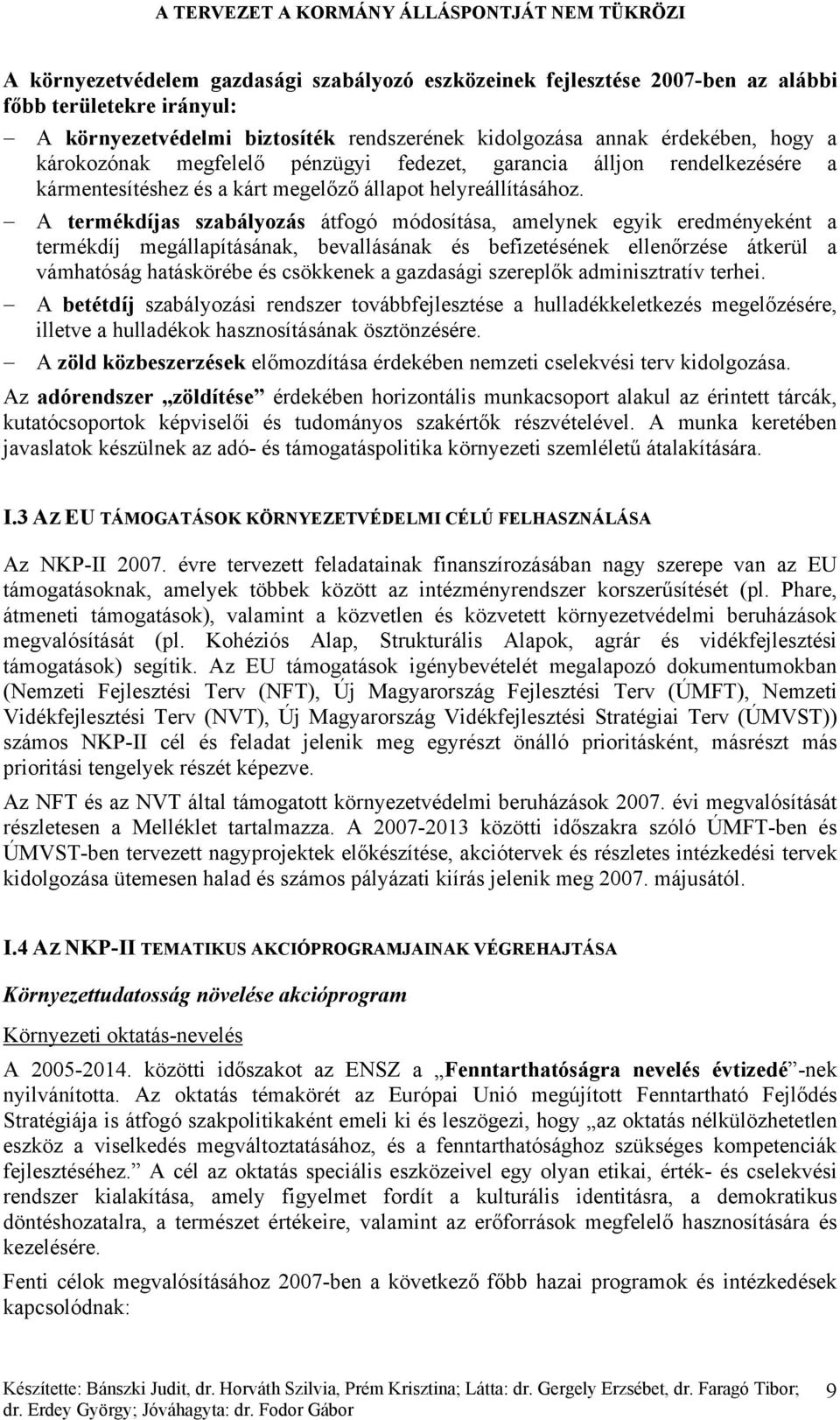 A termékdíjas szabályozás átfogó módosítása, amelynek egyik eredményeként a termékdíj megállapításának, bevallásának és befizetésének ellenőrzése átkerül a vámhatóság hatáskörébe és csökkenek a