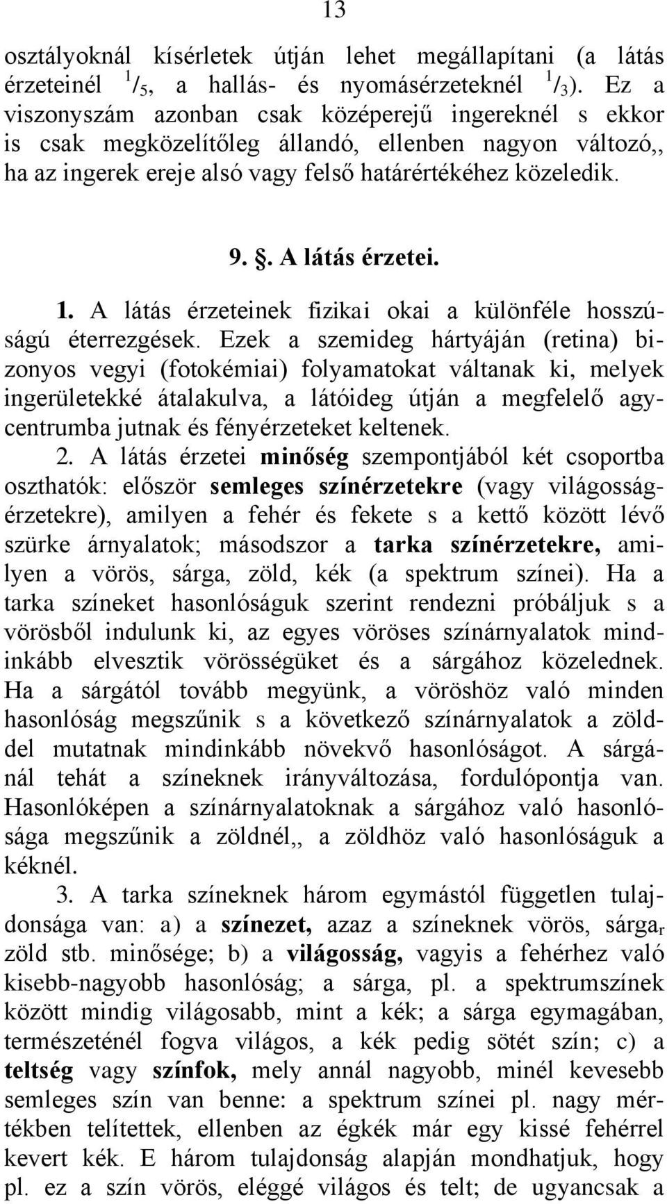 1. A látás érzeteinek fizikai okai a különféle hosszúságú éterrezgések.