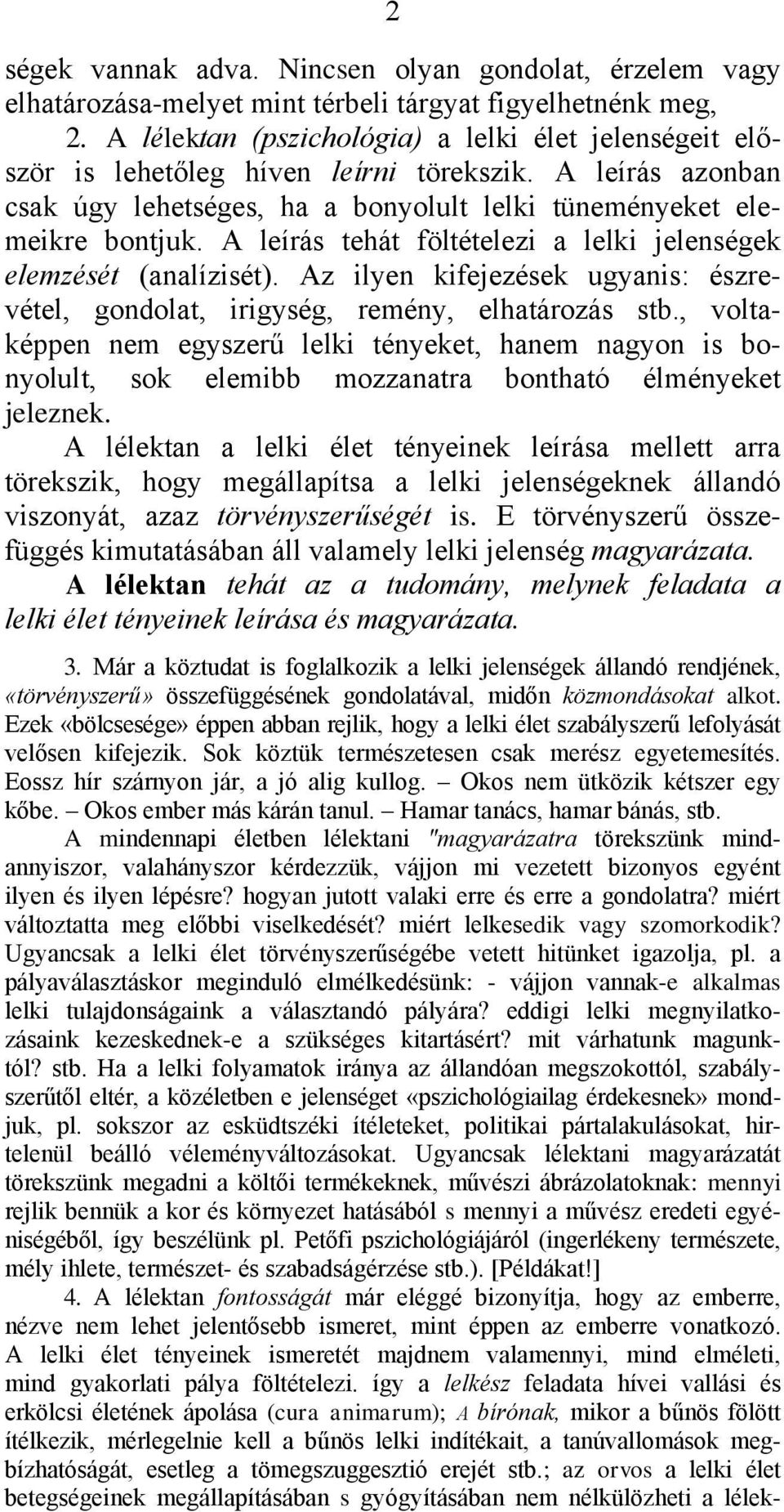 A leírás tehát föltételezi a lelki jelenségek elemzését (analízisét). Az ilyen kifejezések ugyanis: észrevétel, gondolat, irigység, remény, elhatározás stb.