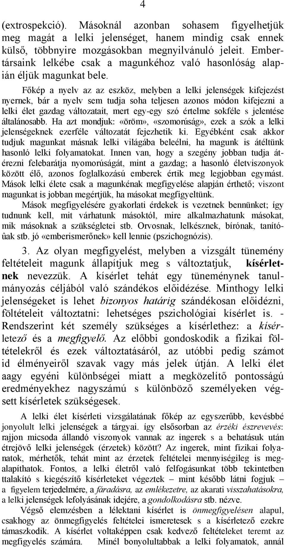 Főkép a nyelv az az eszköz, melyben a lelki jelenségek kifejezést nyernek, bár a nyelv sem tudja soha teljesen azonos módon kifejezni a lelki élet gazdag változatait, mert egy-egy szó értelme sokféle